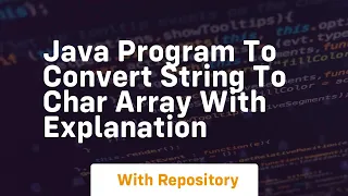 Java program to convert string to char array with explanation