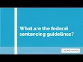 What are the federal sentencing guidelines