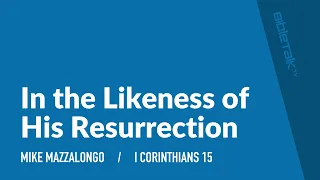 In the Likeness of His Resurrection