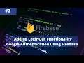 Adding Login Out Functionality Google Authentication Using Firebase Programming Knight
