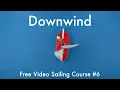 How to sail Downwind | Free Video Sailing Course #6