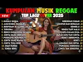 Lagu Top Hits Spotify Indonesia 2025 Full Album Reggae 🎧🔥 | Kumpulan Musik Cover SKA REGGAE Terbaru 2025