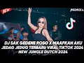 Download Lagu DJ SAK GEDENE ROSO X MAAFKAN AKU JEDAG JEDUG TERBARU VIRAL TIKTOK REMIX JUNGLE DUTCH 2024
