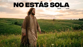 Dios te dice hoy: Tú no estás sola, eres valiosa e importante para mí, digna de lo bueno y bendito