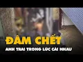 Download Lagu Em đâm chết anh trai trong lúc cãi nhau ở Cà Mau