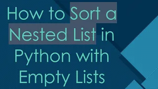 How to Sort a Nested List in Python with Empty Lists