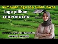 Download Lagu KUMPULAN LAGU POP SUNDA LAWAS - LAGU PILIHAN TERPOPULER - COCOK BUAT MENEMANI WAKTU SANTAI 