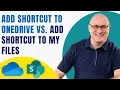 Add Shortcut to OneDrive vs Add Shortcut to My Files