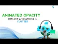 Flutter Animation Tutorial Animated Opacity Fade like a Pro