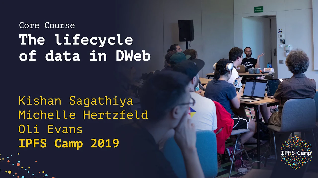 The Lifecycle of Data in DWeb - IPFS Camp Workshop