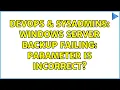 DevOps SysAdmins Windows Server Backup failing Parameter is incorrect