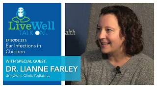 Ep 251 - LiveWell Talk On Ear Infections in Children Dr Lianne Farley