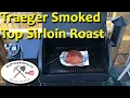 Traeger Smoked Top Sirloin Roast