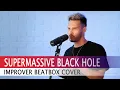 Download Lagu Improver - Supermassive Black Hole (Muse Beatbox Cover)