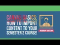 Canvas Basics How to Import Content to your Semester 2 Course Teacher Edition