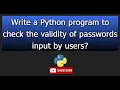 python 16 Write a Python program to check the validity of passwords input by users