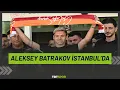 Aleksey Batrakov Galatasaray icin Istanbul da