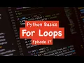 Python Basics - For Loops Episode 17