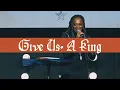 Give Us A King We The People Pastor Dorothy Caldwell