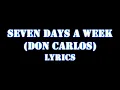 SEVEN DAYS A WEEK(LYRICS)-DON CARLOS