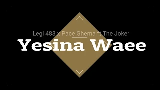 Download Lirik Video Yesina Waee   Legi 483 x Pace Ghema ft The Joker  2018 MP3