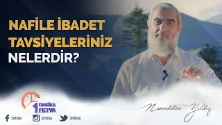 Nafile ibadet tavsiyeleriniz nelerdir?