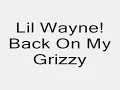Lil Wayne-Back On My Grizzy W/Lyrics