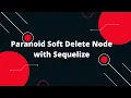 Sequelize ORM with NodeJS Paranoid Soft Delete Node with Sequelize