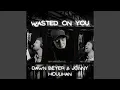 Wasted on you (feat. Jonny Houlihan)