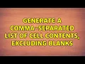 Generate a comma-separated list of cell contents excluding blanks 8 Solutions