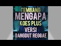 Download Lagu Lagu MENGAPA (KOES PLUS), versi musik dangdut reggae, semoga menghibur