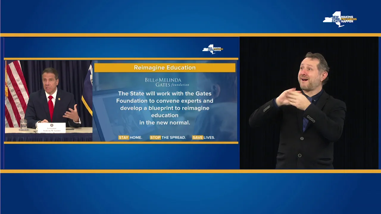 ASL: 05/05/20 - Governor Cuomo Announces Collaboration with Gates Foundation to Reimagine Education ASL: 05/05/20 - Governor Cuomo Announces Collaboration with Gates Foundation to Reimagine Education