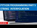 STRING INTERPOLATION IN PYTHON -formatting str format f-string method Python Programming Part 5