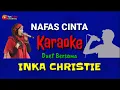 Download Lagu NAFAS CINTA Karaoke Duet Bersama INKA CHRISTIE