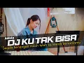 Download Lagu DJ Ku Tak Bisa - Adista Remix Galau Slow Bass