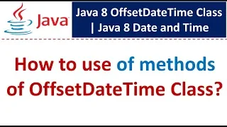 How to use of methods of OffsetDateTime Class Java 8 Date and Time