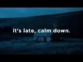 Download Lagu it's late, calm down.