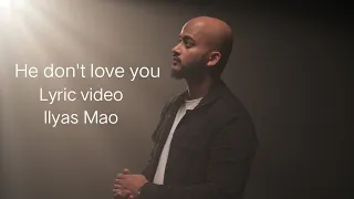 He don't love you.(Ilyas Mao) lyrics.
