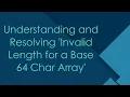 Understanding and Resolving Invalid Length for a Base 64 Char Array