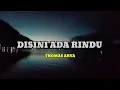 Download Lagu LIRIK LAGU DISINI ADA RINDU (THOMAS ARYA)Lagu Viral Terbaru2023