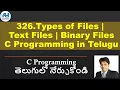 326 Types of Files Text Files Binary Files C Programming in Telugu