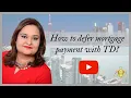 How to defer mortgage payment with TD