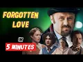 FORGOTTEN LOVE A Love Beyond Memory In 5 Minutes