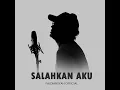 Salahkan Aku