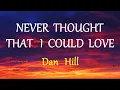 NEVER THOUGHT THAT I COULD LOVE  - DAN HILL lyrics (HD)