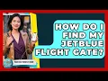 How Do I Find My JetBlue Flight Gate Your Solo Traveler Guide News