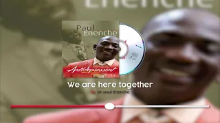 we are here together by dr paul enenche
