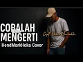 Download Lagu Cobalah Untuk Mengerti || OBBIE MESSAKH || HendMarkHoka_Cover