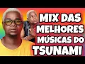 AS MELHORES MÚSICAS DO TSUNAMI ( MIX AFRO HAUSE DAS MELHORES MÚSICAS DO TSHUNAMI )