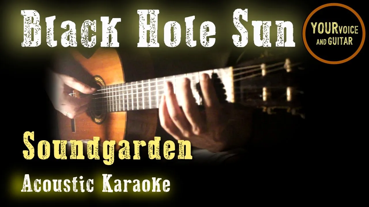 Black Hole Sun - Soundgarden - Acoustic Karaoke Black Hole Sun - Soundgarden - Acoustic Karaoke
